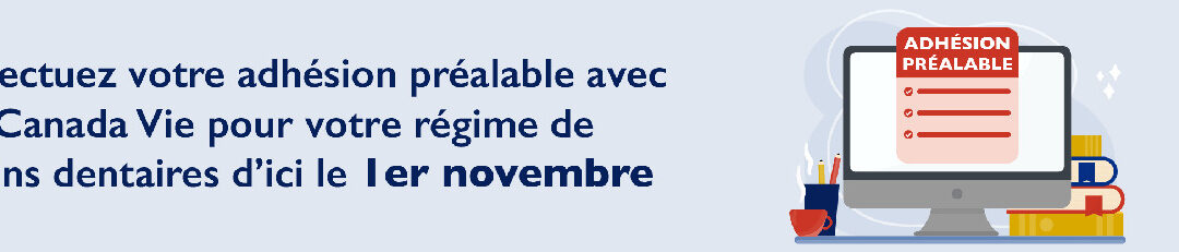 Confirmez votre adhésion préalable à votre régime de soins dentaires auprès de Canada Vie